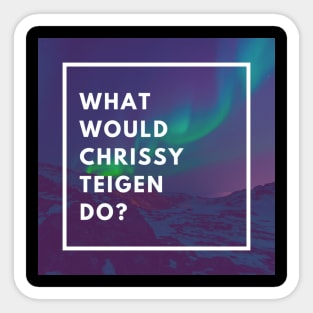 What Would Chrissy Teigen Do? Sticker